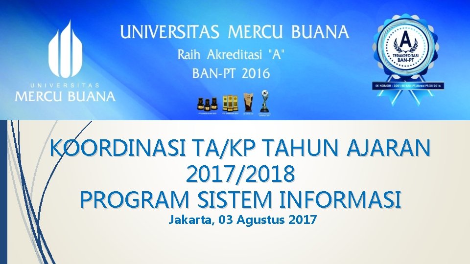 KOORDINASI TA/KP TAHUN AJARAN 2017/2018 PROGRAM SISTEM INFORMASI Jakarta, 03 Agustus 2017 