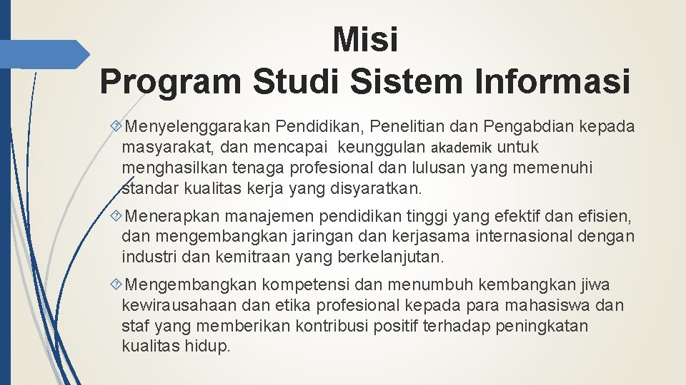 Misi Program Studi Sistem Informasi Menyelenggarakan Pendidikan, Penelitian dan Pengabdian kepada masyarakat, dan mencapai