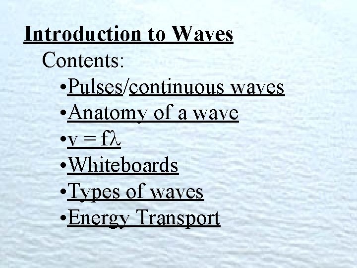 Introduction to Waves Contents: • Pulses/continuous waves • Anatomy of a wave • v