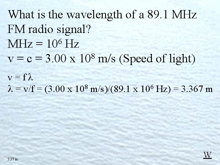 What is the wavelength of a 89. 1 MHz FM radio signal? MHz = What is the wavelength of a 89. 1 MHz FM radio signal? MHz =