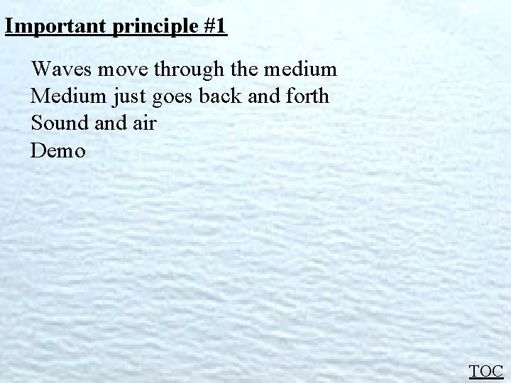 Important principle #1 Waves move through the medium Medium just goes back and forth