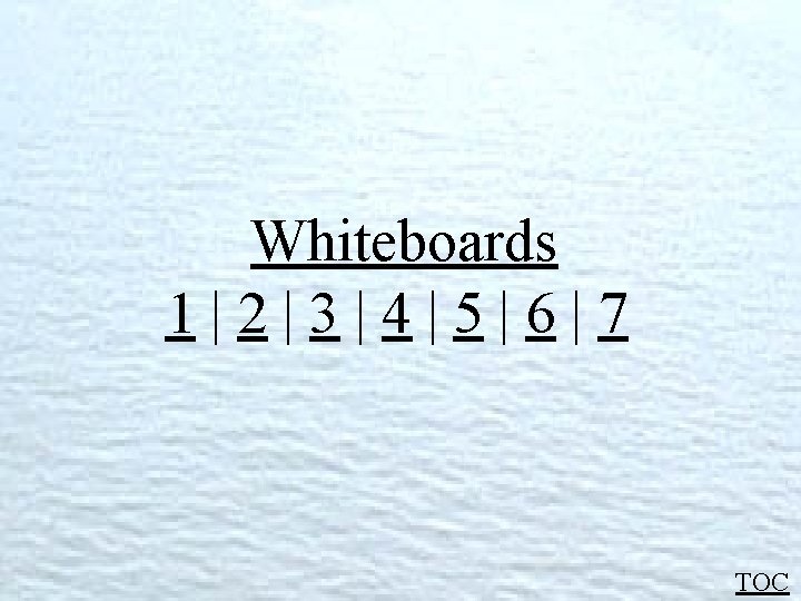 Whiteboards 1|2|3|4|5|6|7 TOC Whiteboards 1|2|3|4|5|6|7 TOC