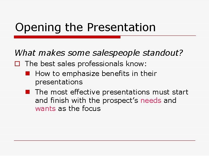 Opening the Presentation What makes some salespeople standout? o The best sales professionals know: