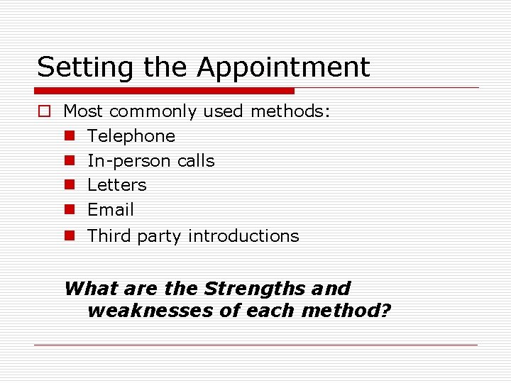 Setting the Appointment o Most commonly used methods: n Telephone n In-person calls n