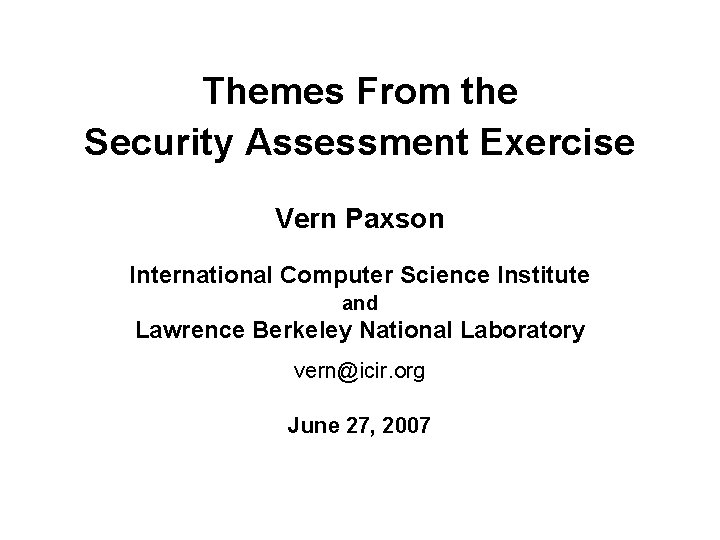 Themes From the Security Assessment Exercise Vern Paxson International Computer Science Institute and Lawrence