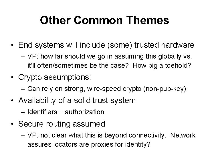 Other Common Themes • End systems will include (some) trusted hardware – VP: how