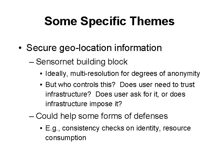 Some Specific Themes • Secure geo-location information – Sensornet building block • Ideally, multi-resolution