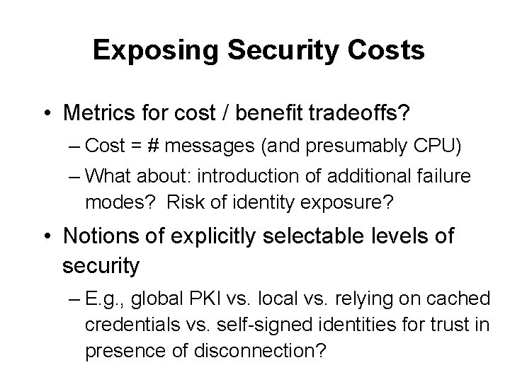 Exposing Security Costs • Metrics for cost / benefit tradeoffs? – Cost = #
