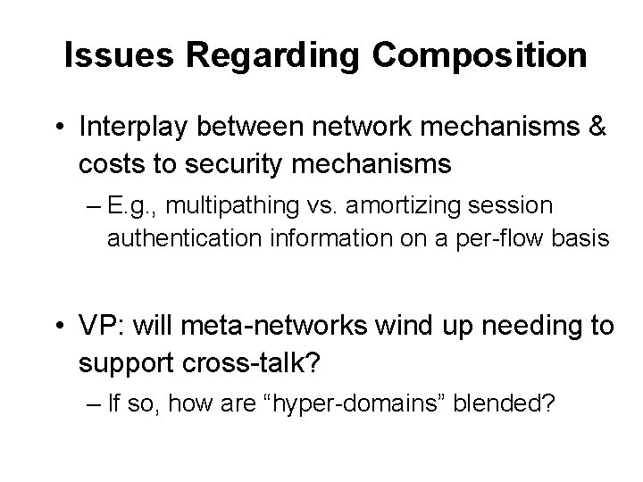 Issues Regarding Composition • Interplay between network mechanisms & costs to security mechanisms –