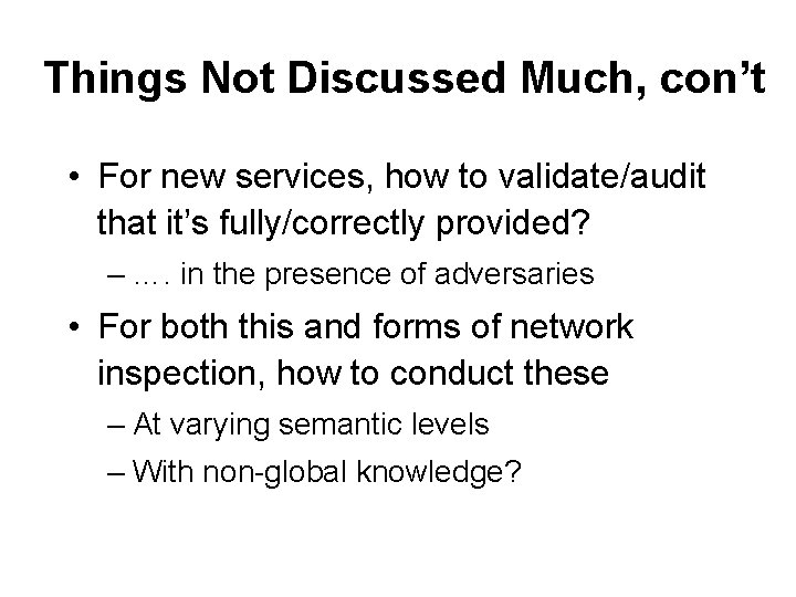 Things Not Discussed Much, con’t • For new services, how to validate/audit that it’s