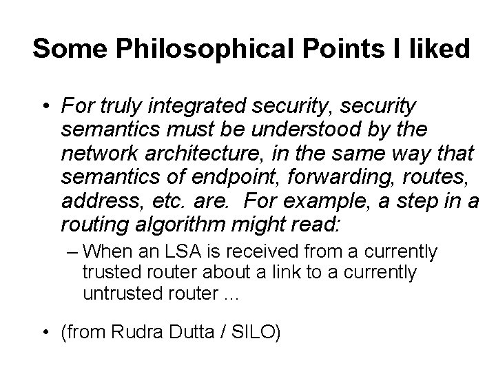 Some Philosophical Points I liked • For truly integrated security, security semantics must be