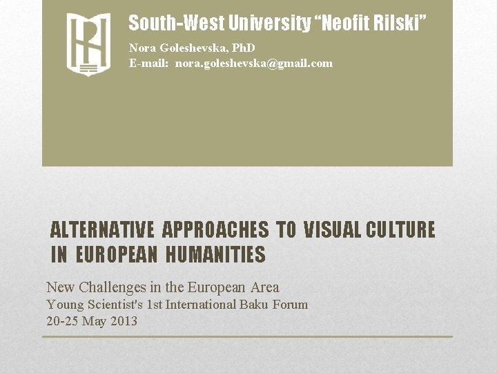 South-West University “Neofit Rilski” Nora Goleshevska, Ph. D E-mail: nora. goleshevska@gmail. com ALTERNATIVE APPROACHES