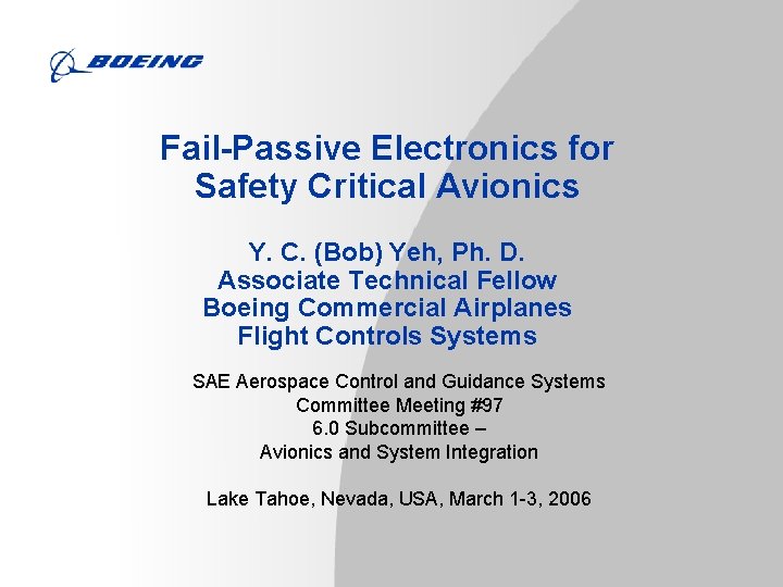 Fail-Passive Electronics for Safety Critical Avionics Y. C. (Bob) Yeh, Ph. D. Associate Technical Fail-Passive Electronics for Safety Critical Avionics Y. C. (Bob) Yeh, Ph. D. Associate Technical