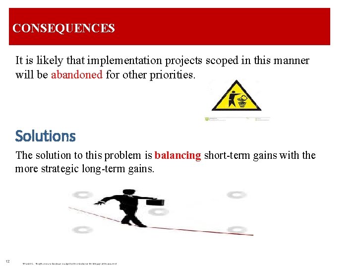 CONSEQUENCES It is likely that implementation projects scoped in this manner will be abandoned