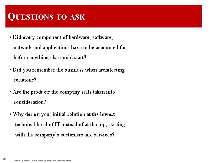 QUESTIONS TO ASK • Did every component of hardware, software, network and applications have