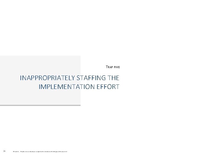 TRAP FIVE INAPPROPRIATELY STAFFING THE IMPLEMENTATION EFFORT 26 © Cask LLC. All rights reserved.