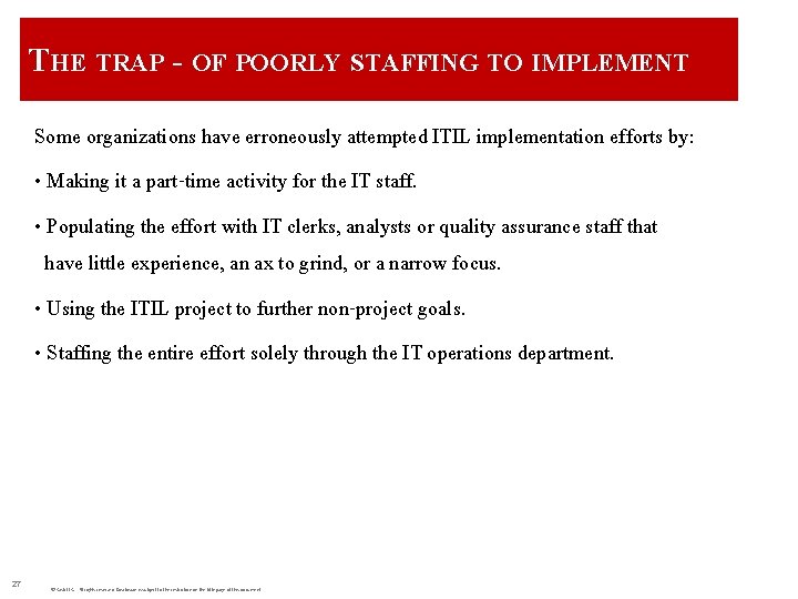 THE TRAP - OF POORLY STAFFING TO IMPLEMENT Some organizations have erroneously attempted ITIL