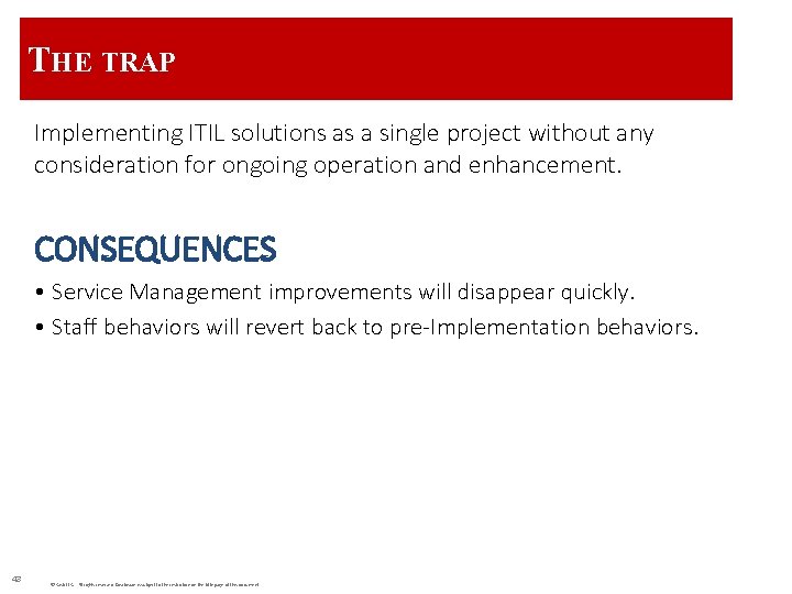 THE TRAP Implementing ITIL solutions as a single project without any consideration for ongoing