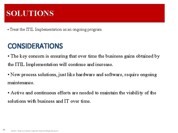 SOLUTIONS • Treat the ITIL Implementation as an ongoing program CONSIDERATIONS • The key