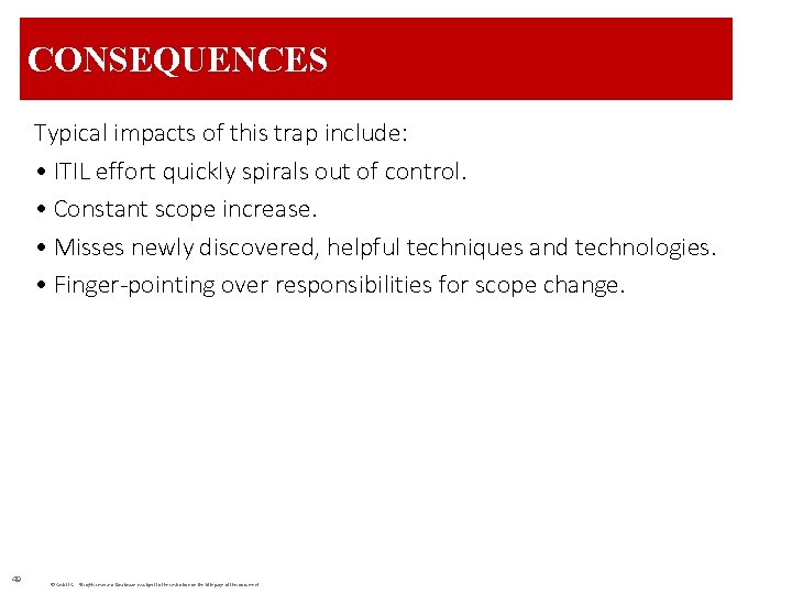 CONSEQUENCES Typical impacts of this trap include: • ITIL effort quickly spirals out of