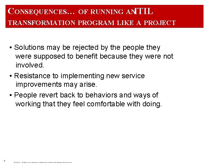 CONSEQUENCES… OF RUNNING ANITIL TRANSFORMATION PROGRAM LIKE A PROJECT • Solutions may be rejected