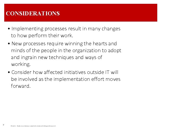 CONSIDERATIONS • Implementing processes result in many changes to how perform their work. •