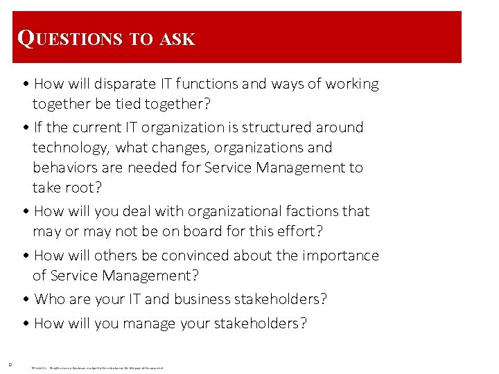 QUESTIONS TO ASK • How will disparate IT functions and ways of working together