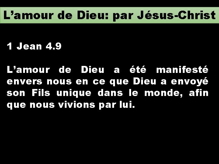 L’amour de Dieu: par Jésus-Christ 1 Jean 4. 9 L’amour de Dieu a été