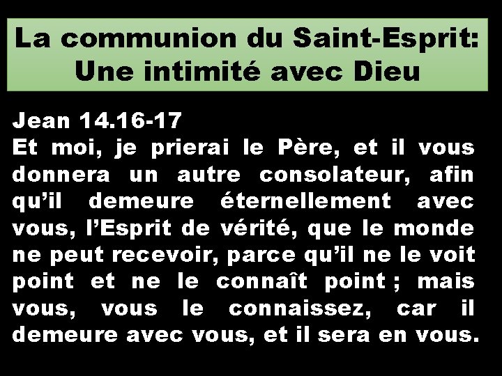 La communion du Saint-Esprit: Une intimité avec Dieu Jean 14. 16 -17 Et moi,