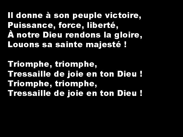 Il donne à son peuple victoire, Puissance, force, liberté, À notre Dieu rendons la