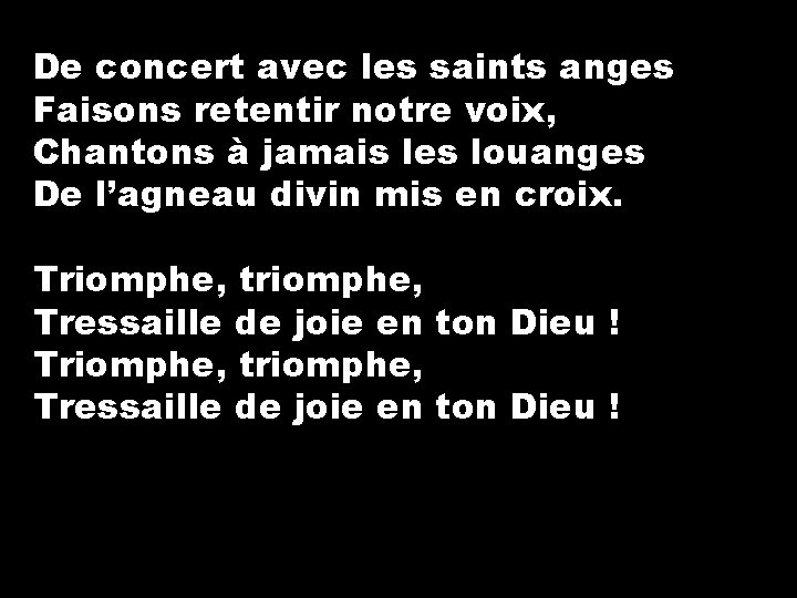 De concert avec les saints anges Faisons retentir notre voix, Chantons à jamais les