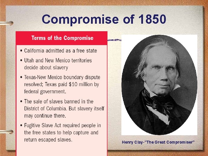 Compromise of 1850 Henry Clay-”The Great Compromiser” 