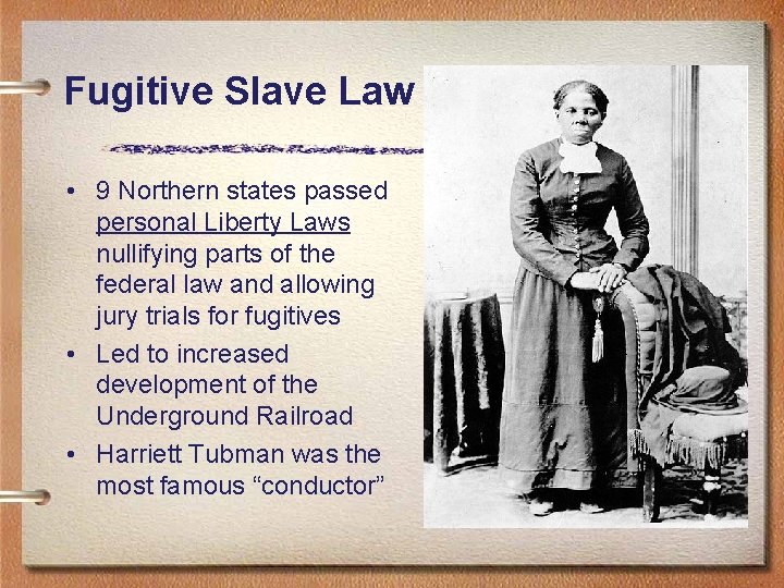 Fugitive Slave Law • 9 Northern states passed personal Liberty Laws nullifying parts of