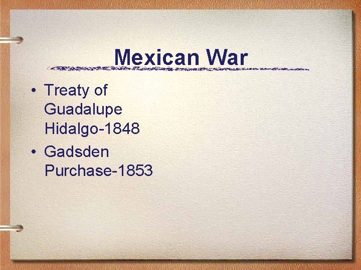 Mexican War • Treaty of Guadalupe Hidalgo-1848 • Gadsden Purchase-1853 