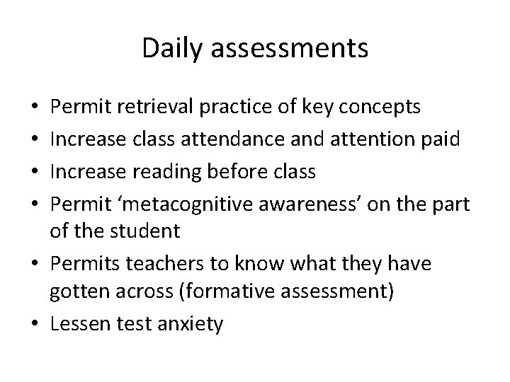 Daily assessments Permit retrieval practice of key concepts Increase class attendance and attention paid