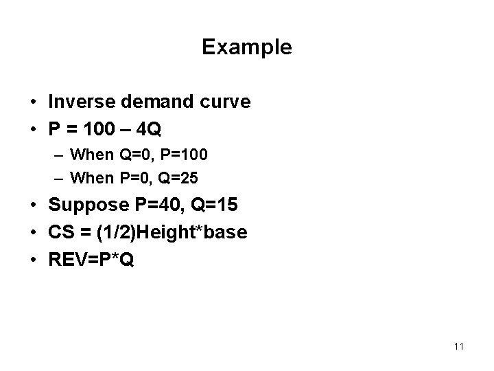 Example • Inverse demand curve • P = 100 – 4 Q – When