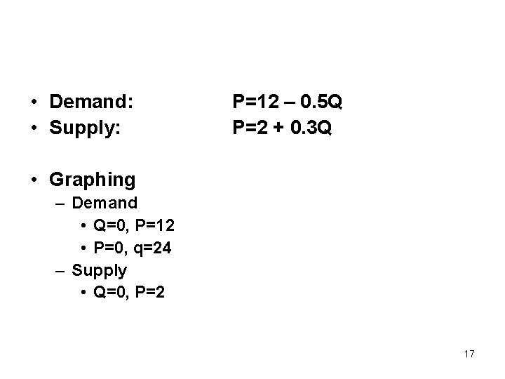  • Demand: • Supply: P=12 – 0. 5 Q P=2 + 0. 3