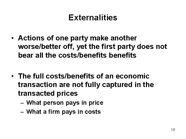 Externalities • Actions of one party make another worse/better off, yet the first party