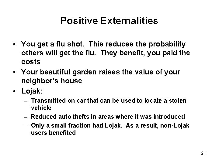 Positive Externalities • You get a flu shot. This reduces the probability others will