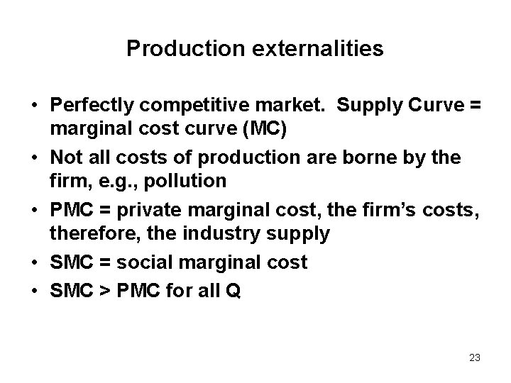 Production externalities • Perfectly competitive market. Supply Curve = marginal cost curve (MC) •