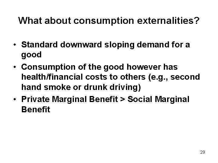 What about consumption externalities? • Standard downward sloping demand for a good • Consumption