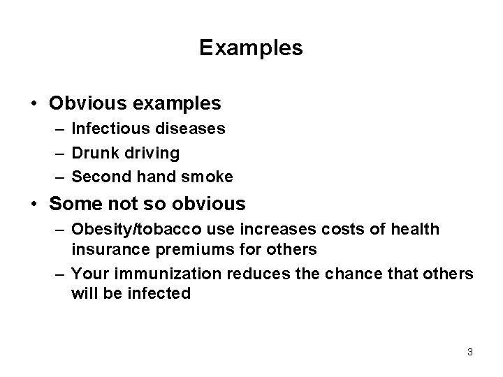Examples • Obvious examples – Infectious diseases – Drunk driving – Second hand smoke