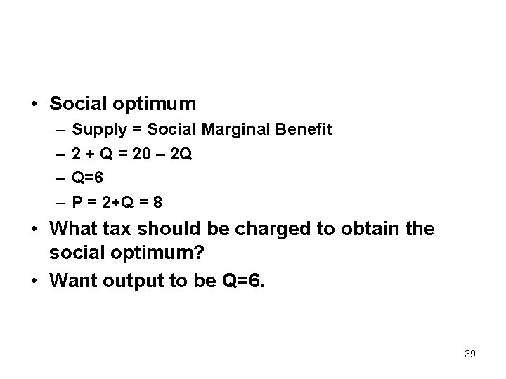  • Social optimum – – Supply = Social Marginal Benefit 2 + Q