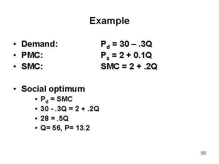 Example • Demand: • PMC: • SMC: Pd = 30 –. 3 Q Ps