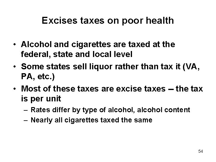 Excises taxes on poor health • Alcohol and cigarettes are taxed at the federal,