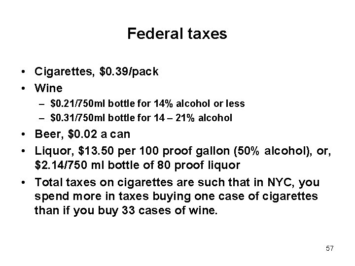 Federal taxes • Cigarettes, $0. 39/pack • Wine – $0. 21/750 ml bottle for