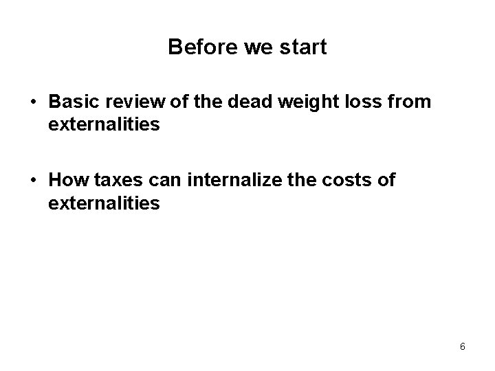 Before we start • Basic review of the dead weight loss from externalities •