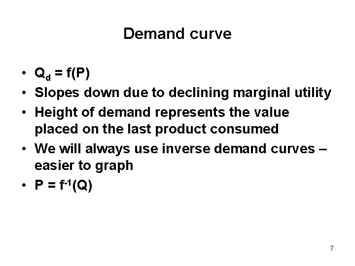 Demand curve • Qd = f(P) • Slopes down due to declining marginal utility