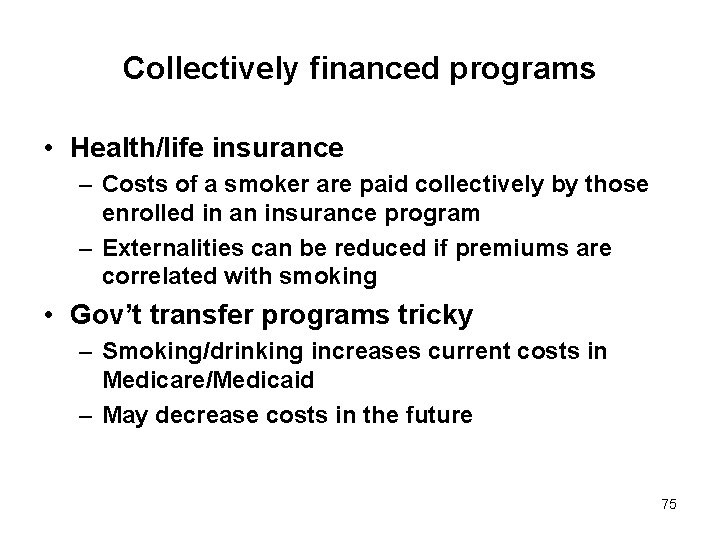 Collectively financed programs • Health/life insurance – Costs of a smoker are paid collectively