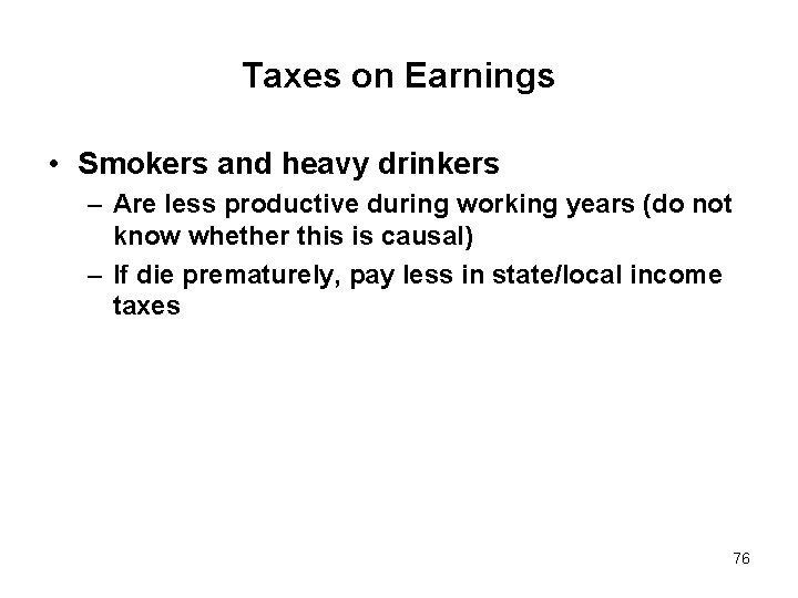 Taxes on Earnings • Smokers and heavy drinkers – Are less productive during working